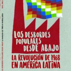 Los desbordes populares desde abajo. La revolución de 1968 en América Latina