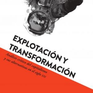 Explotación y Transformación: Análisis critico del capitalismo y sus alternativas en el s.XXI
