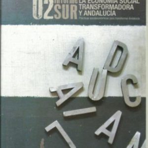 Informe Sur 02. La Economía social transformadora y Andalucía. Prácticas socioeconómicas para transformar Andalucía