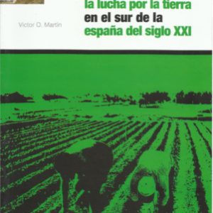 Los jornaleros hablan de la lucha por la tierra en el sur de la España del siglo XXI