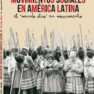 Movimientos sociales en América Latina. El "otro mundo" en movimiento